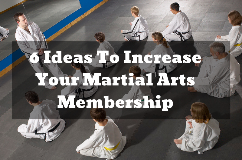 6 Ideas To Increase Your Martial Arts Membership