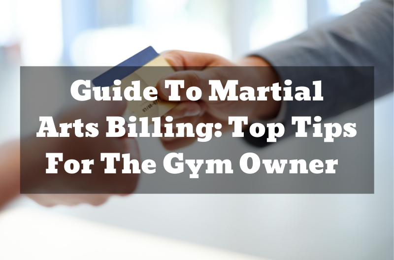 Guide To Martial Arts Billing: Top Tips For The Gym Owner