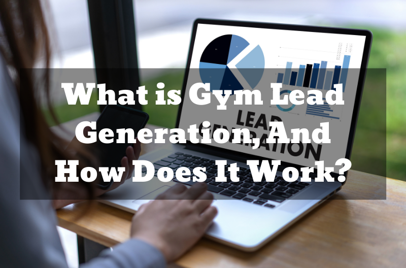 What is Gym Lead Generation, And How Does It Work