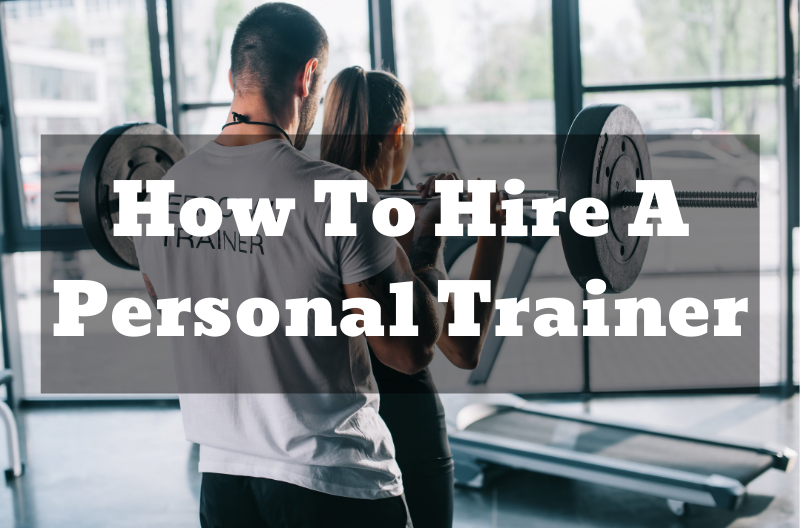 How To Hire A Personal Trainer – Best Practices