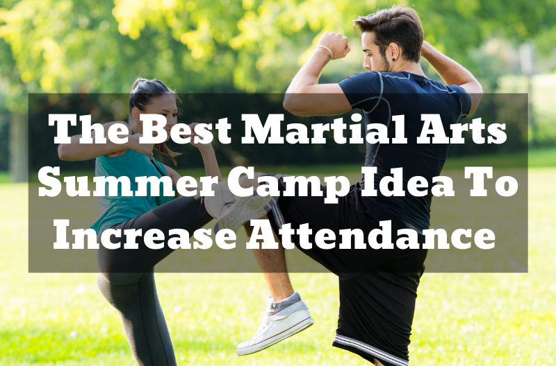 The Best Martial Arts Summer Camp Idea To Increase Attendance