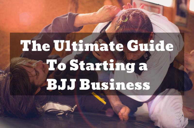 The Ultimate Guide To Starting a BJJ Business