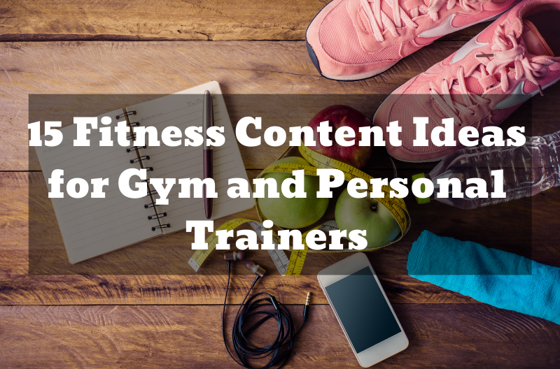 15 Fitness Content Ideas for Gym and Personal Trainers