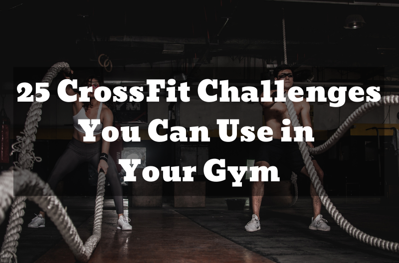 25 CrossFit Challenges You Can Use in Your Gym