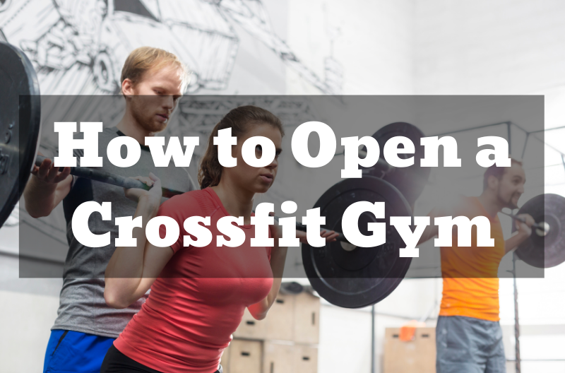 How to Open a Crossfit Gym – Everything You Need to Know to Start