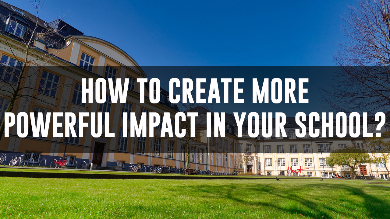 What You Can Do to Create More Powerful Impact in Your School