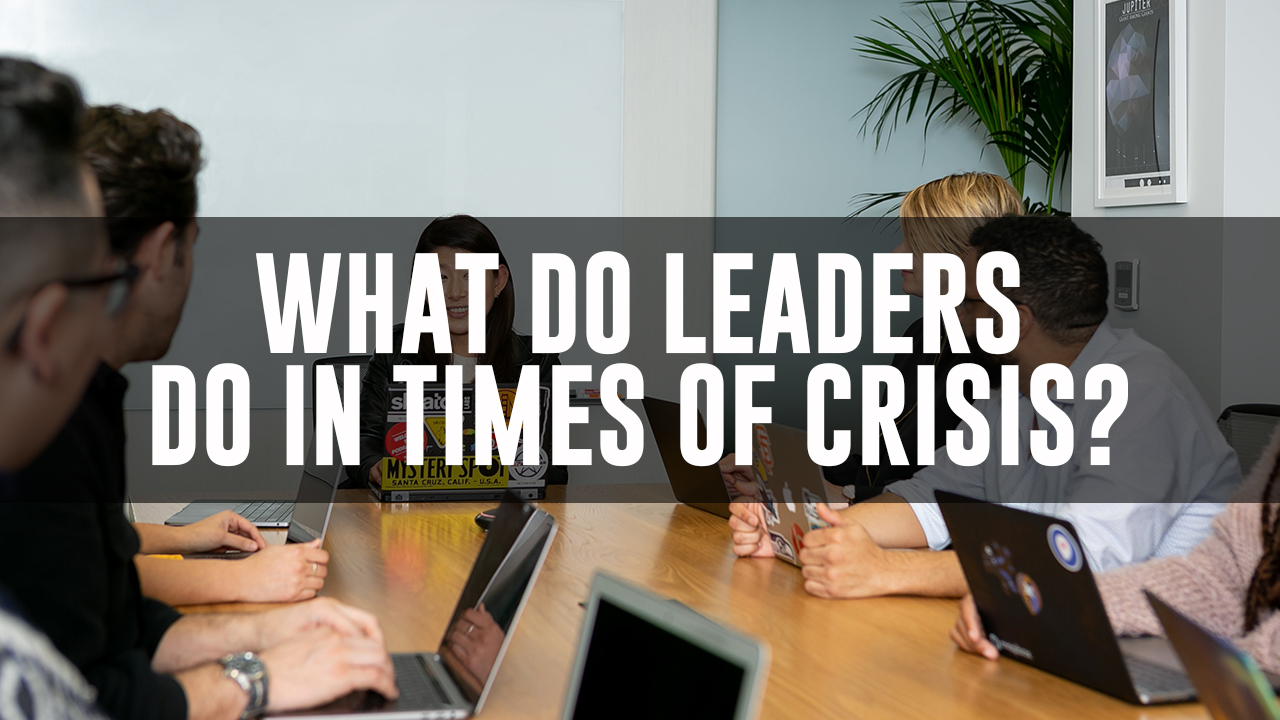 What Do Leaders Do in Times of Crisis?