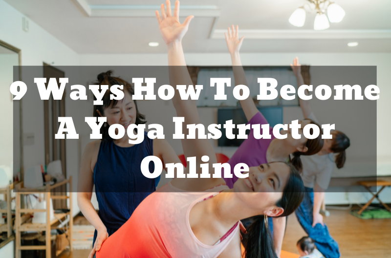9 Ways How To Become A Yoga Instructor Online