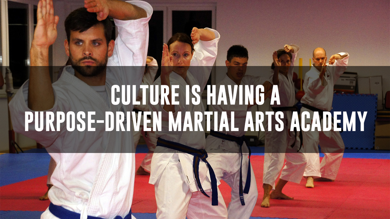Culture Is Having a Purpose-Driven Martial Arts Academy