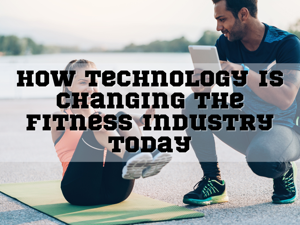 How Technology Is Changing The Fitness Industry Today