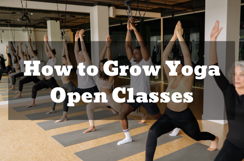 How to Grow Yoga Open Classes