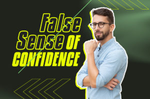 False Sense of Confidence