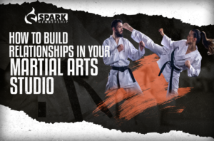 How To Build Relationships in Your Martial Arts Studio