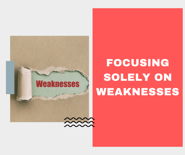 Focusing solely on weaknesses