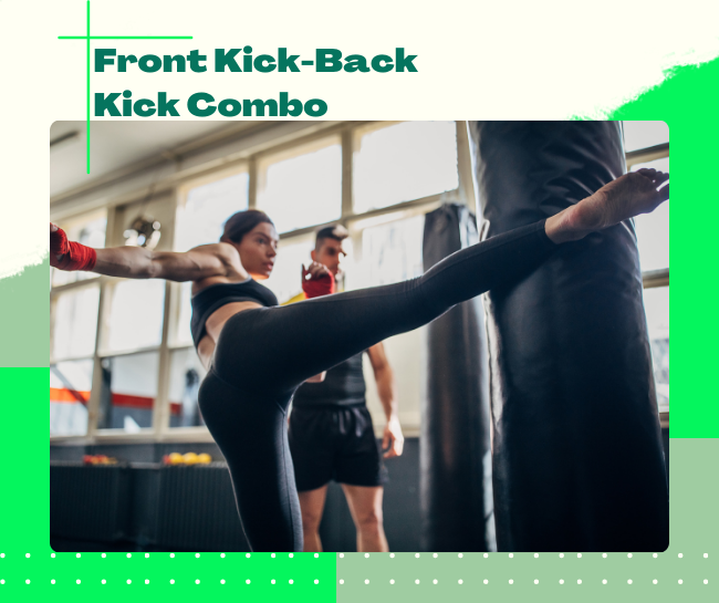 Front Kick-Back Kick Combo