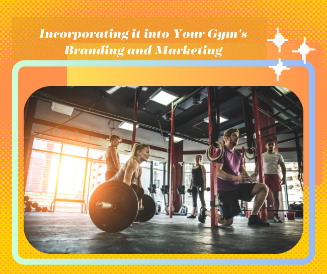 Incorporating it into Your Gym's Branding and Marketing