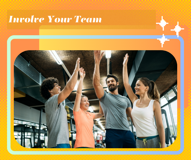 Involve Your Team