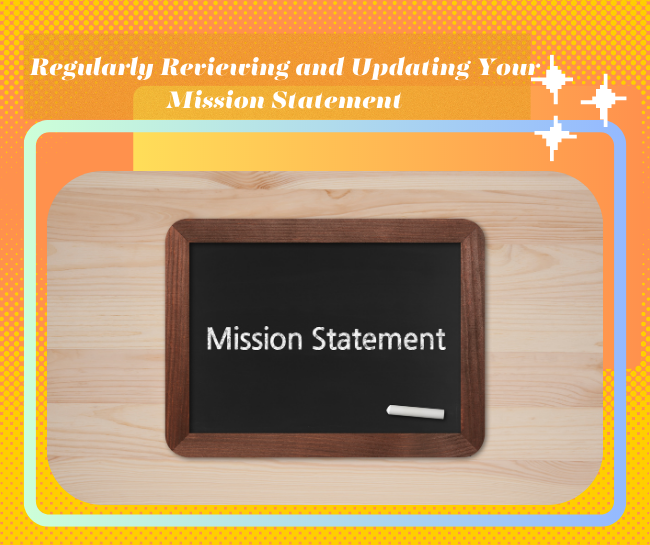 Regularly Reviewing and Updating Your Mission Statement