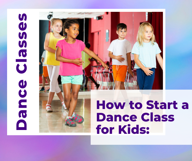 How to Start a Dance Class for Kids: