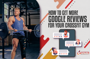 How to Get More Google Reviews for Your CrossFit Gym