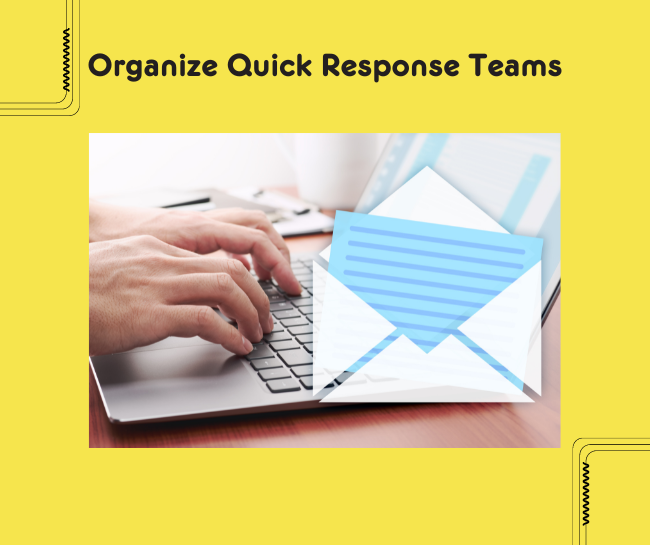 Organize Quick Response Teams