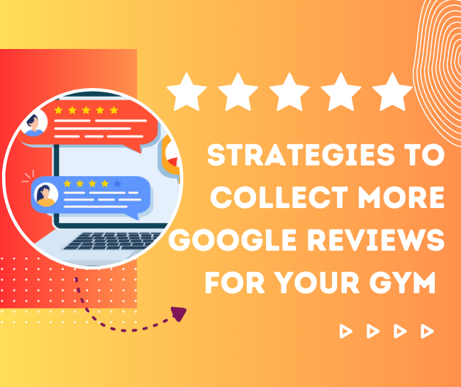Strategies to Collect More Google Reviews for Your Gym 