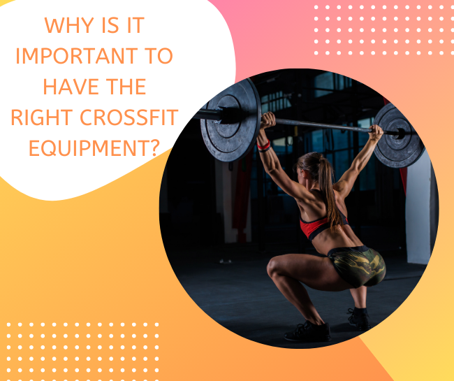 Why is it Important to Have the Right CrossFit Equipment?