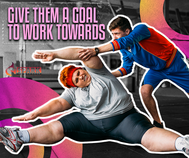 Give them a goal to work towards