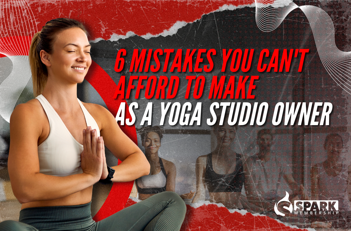 6 Mistakes You Can't Afford To Make As A Yoga Studio Owner