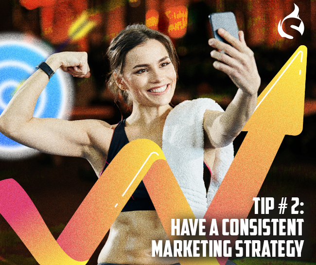 Tip #2: Have a consistent marketing strategy for your fitness business