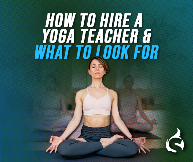 How to Hire a Yoga Teacher & What to Look For
