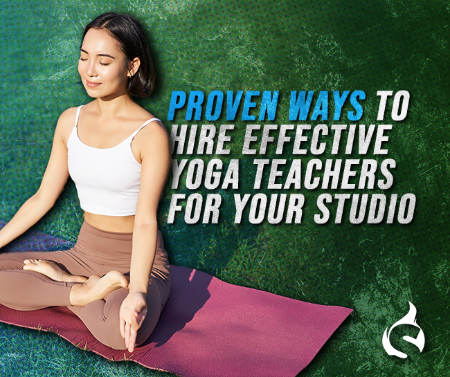 Proven Ways to Hire Effective Yoga Teachers for Your Studio