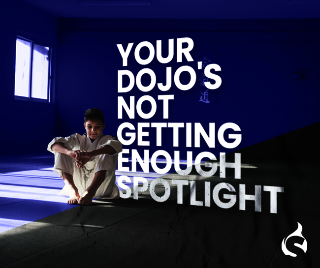 Your Dojo's Not Getting Enough Spotlight