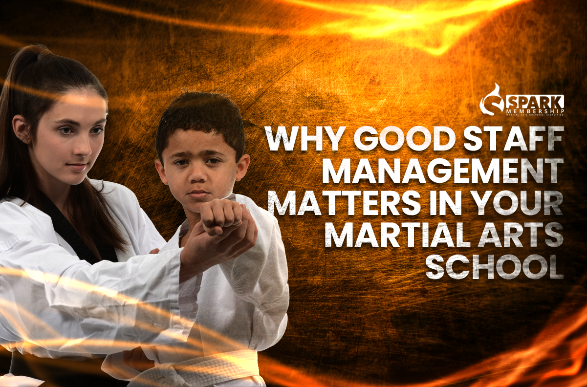 Why Good Staff Management Matters in Your Martial Arts School