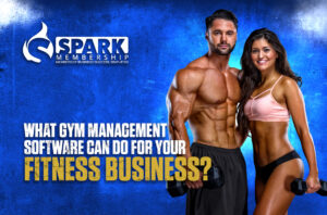 What Gym Management Software Can Do For Your Fitness Business