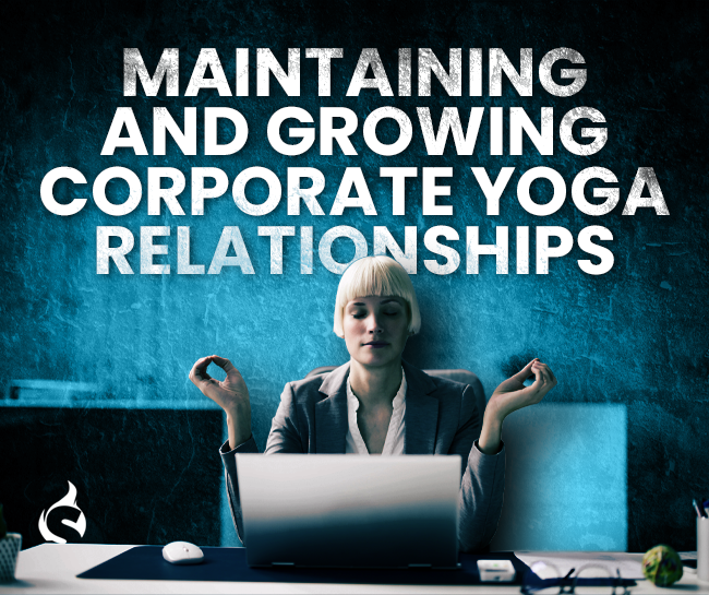Maintaining and Growing Corporate Yoga Relationships
